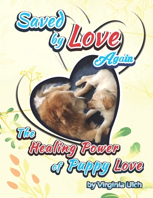 Saved by Love Again: The Healing Power of Puppy Love (Love Matters)