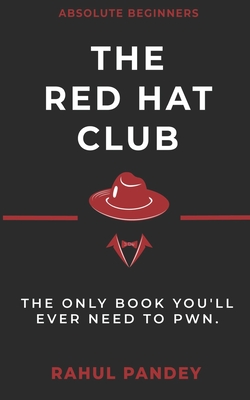 The Red Hat Club: The Only Book You'll Ever Need To Pwn.