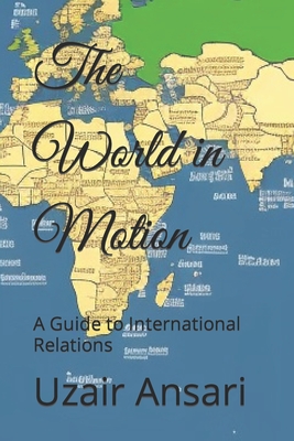 The World in Motion: A Guide to International Relations