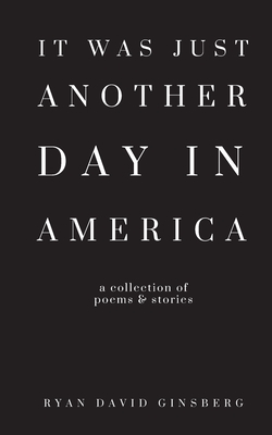 It Was Just Another Day in America: a collection of stories and poems (Paperback)