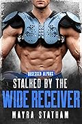 Stalked by the Wide Receiver (Obsessed Alphas)