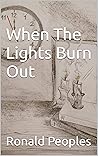 When The Lights Burn Out by Ronald Peoples