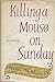 Killing a Mouse on Sunday