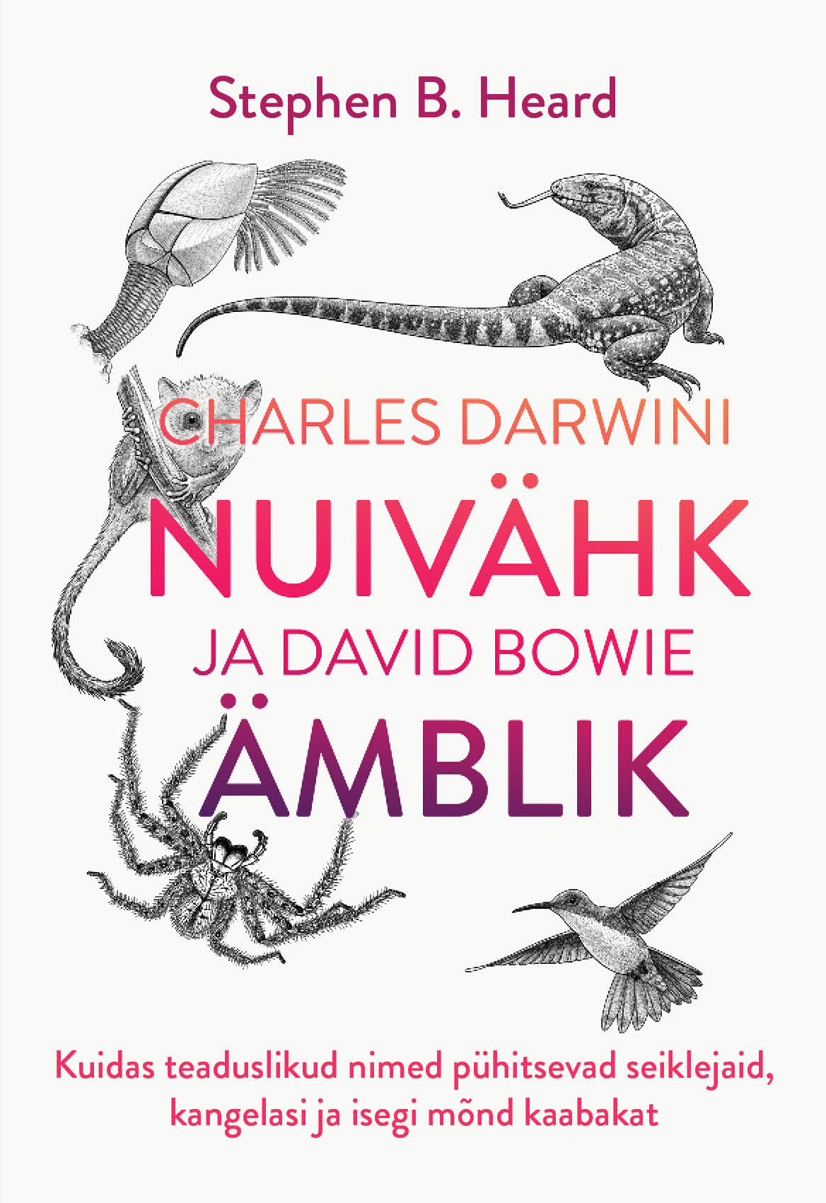 Charles Darwini nuivähk ja David Bowie ämblik. Kuidas teaduslikud nimed pühitsevad seiklejaid, kangelasi ja isegi mõnd kaabakat (Elav teadus, #40)