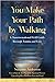 You Make Your Path by Walking: A Transformational Field Guide Through Trauma and Loss