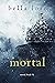 Mortal (Mortal, #1)