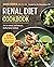 Renal Diet Cookbook: The Low Sodium, Low Potassium, Healthy Kidney Cookbook