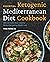 Essential Ketogenic Mediterranean Diet Cookbook: 100 Low-Carb, Heart-Healthy Recipes for Lasting Weight Loss