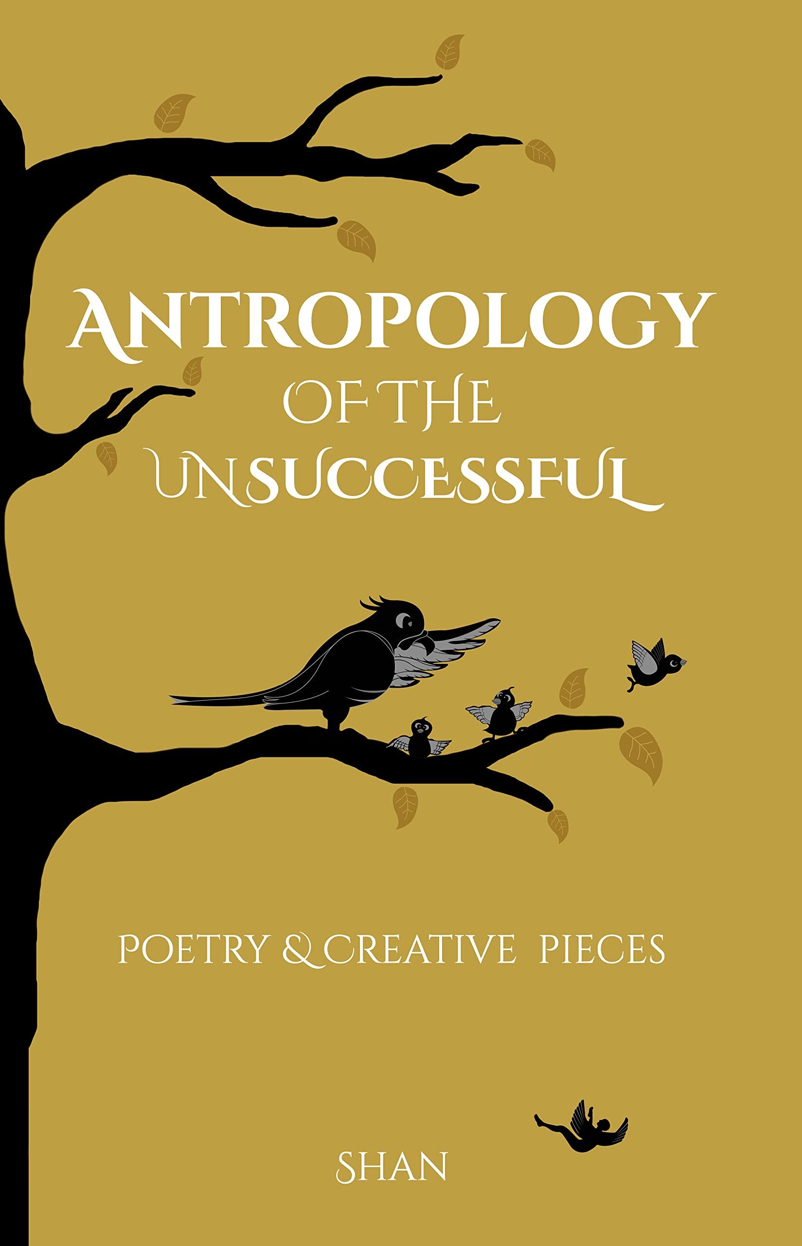 Anthropology of the Unsuccessful : Poetry and Creative Pieces (Kindle Edition)
