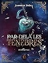 Par-delà les Ténèbres - Intégrale 3 tomes: Une saga d'urban fantasy au cœur d'une académie de sorcellerie (French Edition)