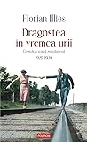 Dragostea în vremea urii by Florian Illies Dragostea în vremea urii by Florian Illies
