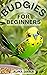 Budgies for Beginners : Basic Knowledge and Principles of Species-Appropriate Husbandry in the Domestic Aviary