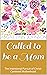Called to be a Mom: The Int...