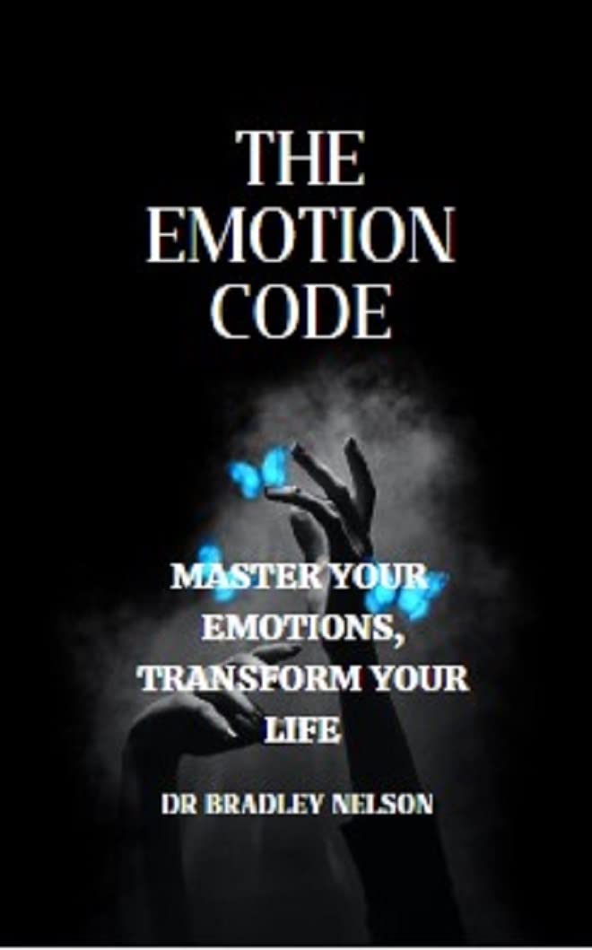 The Emotion Code: Master Your Emotions, Transform Your Life (Kindle Edition)