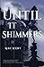 Until It Shimmers