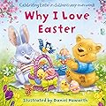 Why I Love Easter: Celebrate everything that’s special about Easter in this fun, illustrated children’s picture book - perfect for the youngest of readers!