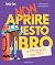 Non aprire questo libro… o ...