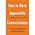 How to Have Impossible Conversations by Peter Boghossian How to Have Impossible Conversations by Peter Boghossian