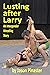 Lusting after Larry: An Int...