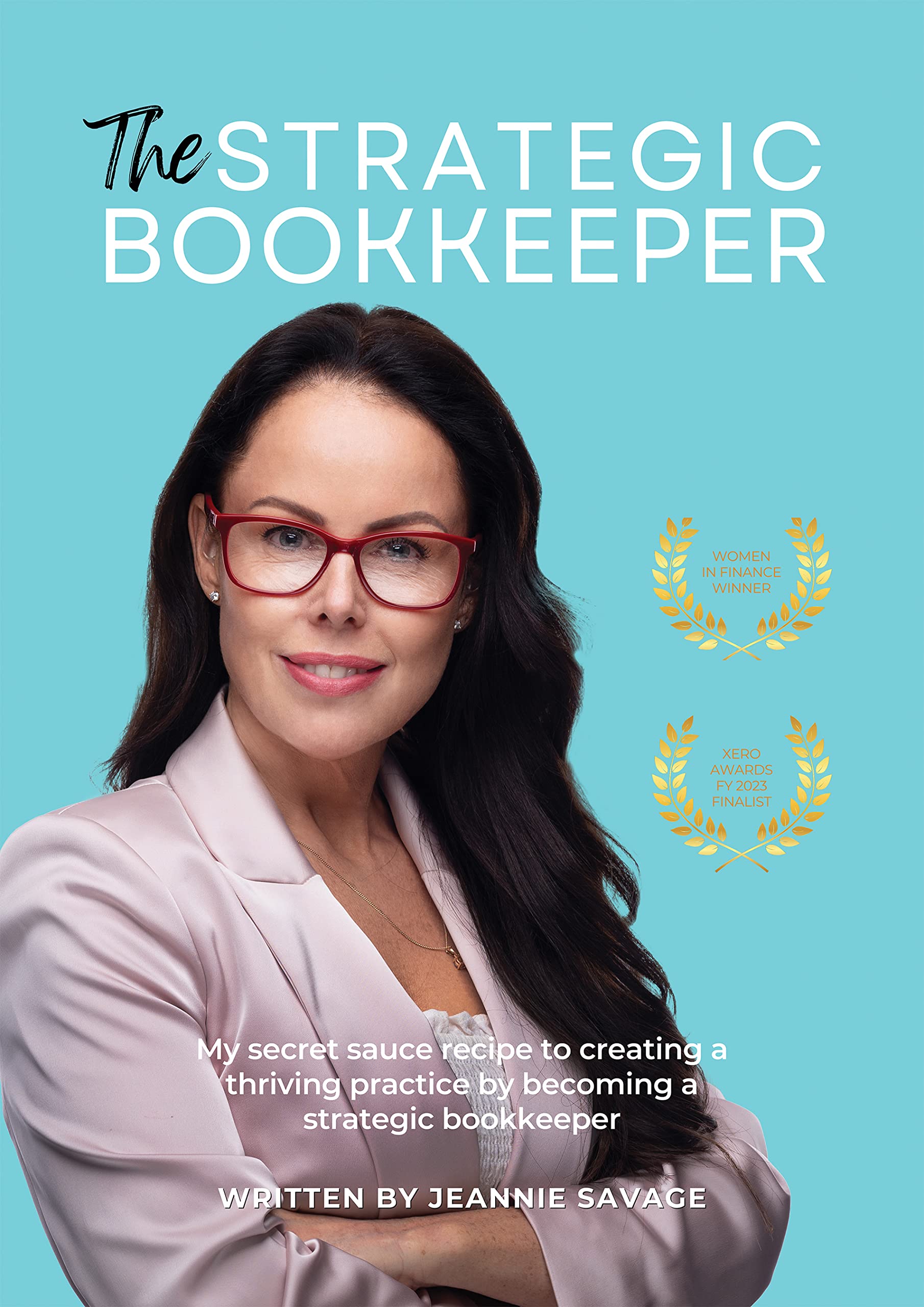 The Strategic Bookkeeper: My secret sauce recipe to creating a thriving practice by becoming a strategic bookkeeper (Kindle Edition)