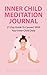INNER CHILD MEDITATION JOUR...