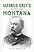 Marcus Daly’s Road to Montana by Brenda L. Wahler