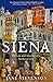 Siena: The Life and Afterlife of a Medieval City