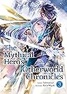 The Mythical Hero's Otherworld Chronicles: Volume 3 (The Mythical Hero’s Otherworld Chronicles)