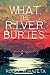 What the River Buries