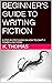 BEGINNER'S GUIDE TO WRITING...