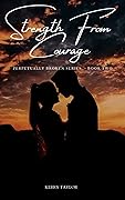 Strength from Courage (Perpetually Broken, #2)