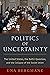 Politics of Uncertainty: The United States, the Baltic Question, and the Collapse of the Soviet Union (Oxford Studies in International History)