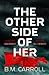 The Other Side of Her by B.M. Carroll