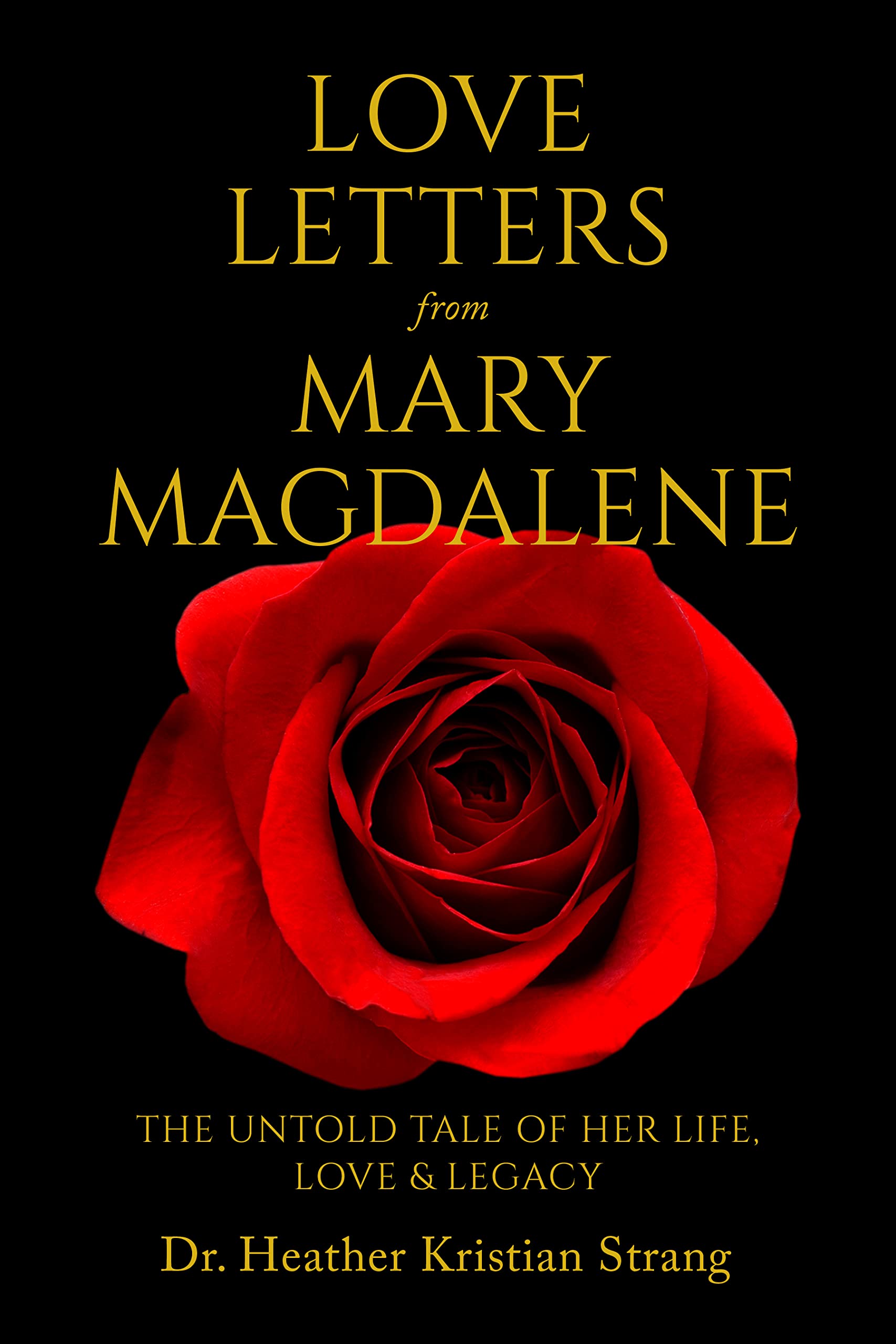 Love Letters from Mary Magdalene: The Untold Tale of Her Life, Love & Legacy (Kindle Edition)