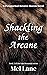 Shackling the Arcane (Oak Mountain Series, #2)