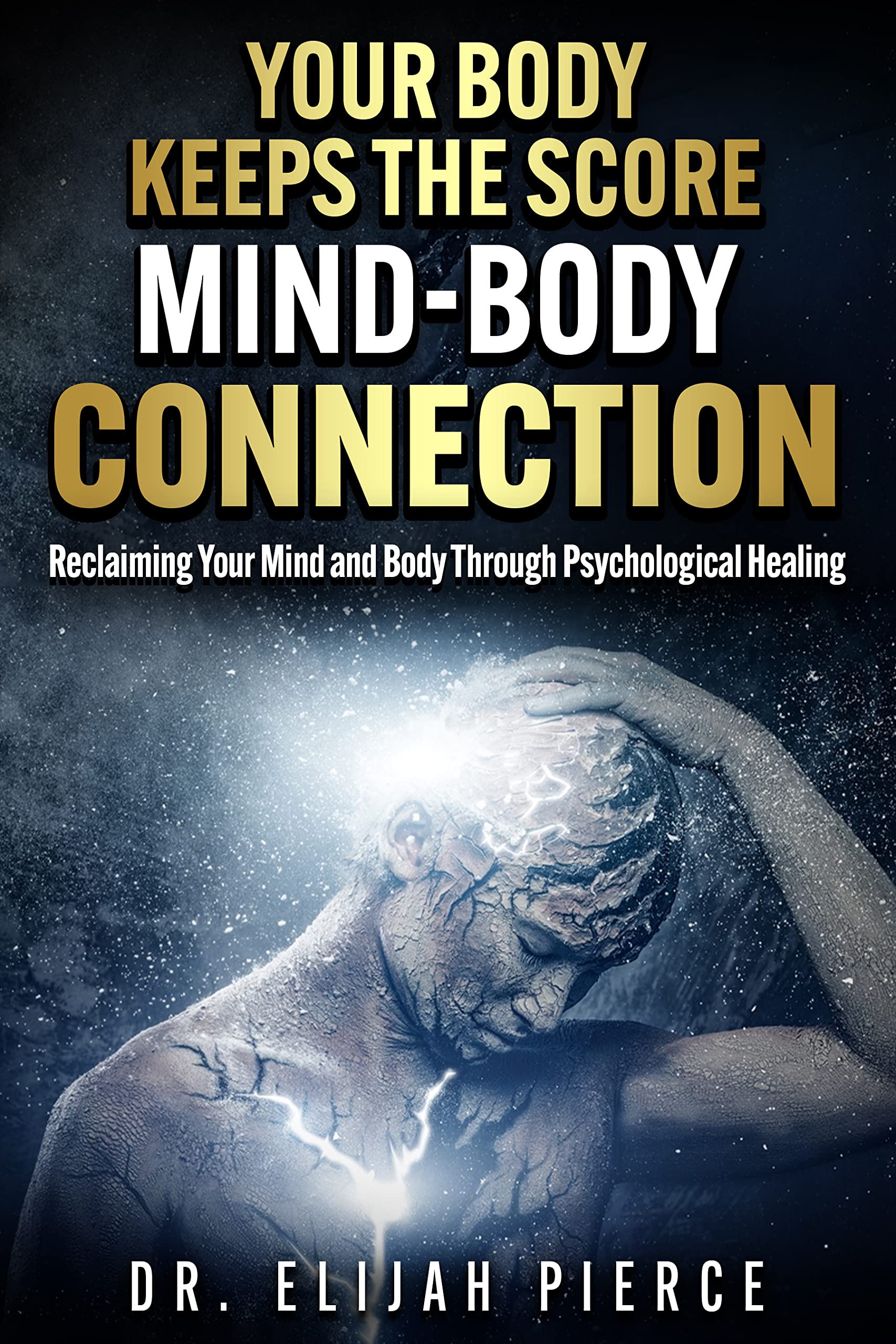 Your Body Keeps the Score: Mind Body Connection:Reclaiming Your Mind and Body Through Psychological Healing (Kindle Edition)