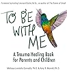 To Be With Me: A Trauma Healing Book for Parents and Children