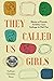 They Called Us Girls: Stories of Female Ambition from Suffrage to Mad Men