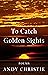 To Catch Golden Sights: Poems