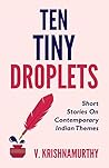 Ten Tiny Droplets: Short Stories on Contemporary Indian Themes Ten Tiny Droplets: Short Stories on Contemporary Indian Themes