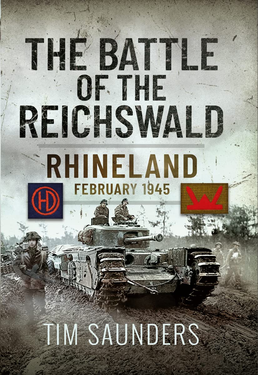 The Battle of the Reichswald: Rhineland February 1945 (Kindle Edition)