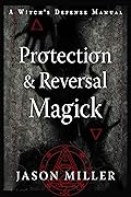Protection & Reversal Magick (Revised and Updated Edition): A Witch's Defense Manual (Strategic Sorcery Series)