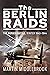 The Berlin Raids: The Bomber Battle, Winter 1943–1944
