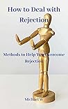 How to Deal with Rejection: Methods to Help You Overcome Rejection How to Deal with Rejection: Methods to Help You Overcome Rejection