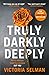 Truly, Darkly, Deeply