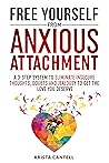 Book cover for Free Yourself from Anxious Attachment: A 3-Step System to Eliminate Insecure Thoughts, Doubts, and Jealousy to Get the Love You Deserve
