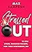 STRESSED OUT: 13 Powerful Methods to Stop Stress, Recognize Triggers, Curb Toxic Overthinking, and Manage Anxiety (The Max Sampson Collection)