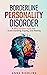 Borderline Personality Disorder - A BPD Survival Guide: For Understanding, Coping, and Healing (Behavioral Psychology Books For Mental Health)