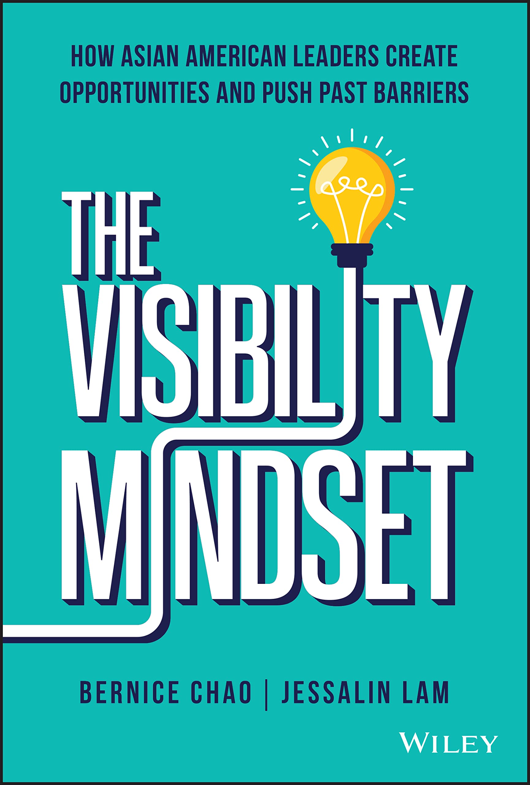 The Visibility Mindset: How Asian American Leaders Create Opportunities and Push Past Barriers (Kindle Edition)