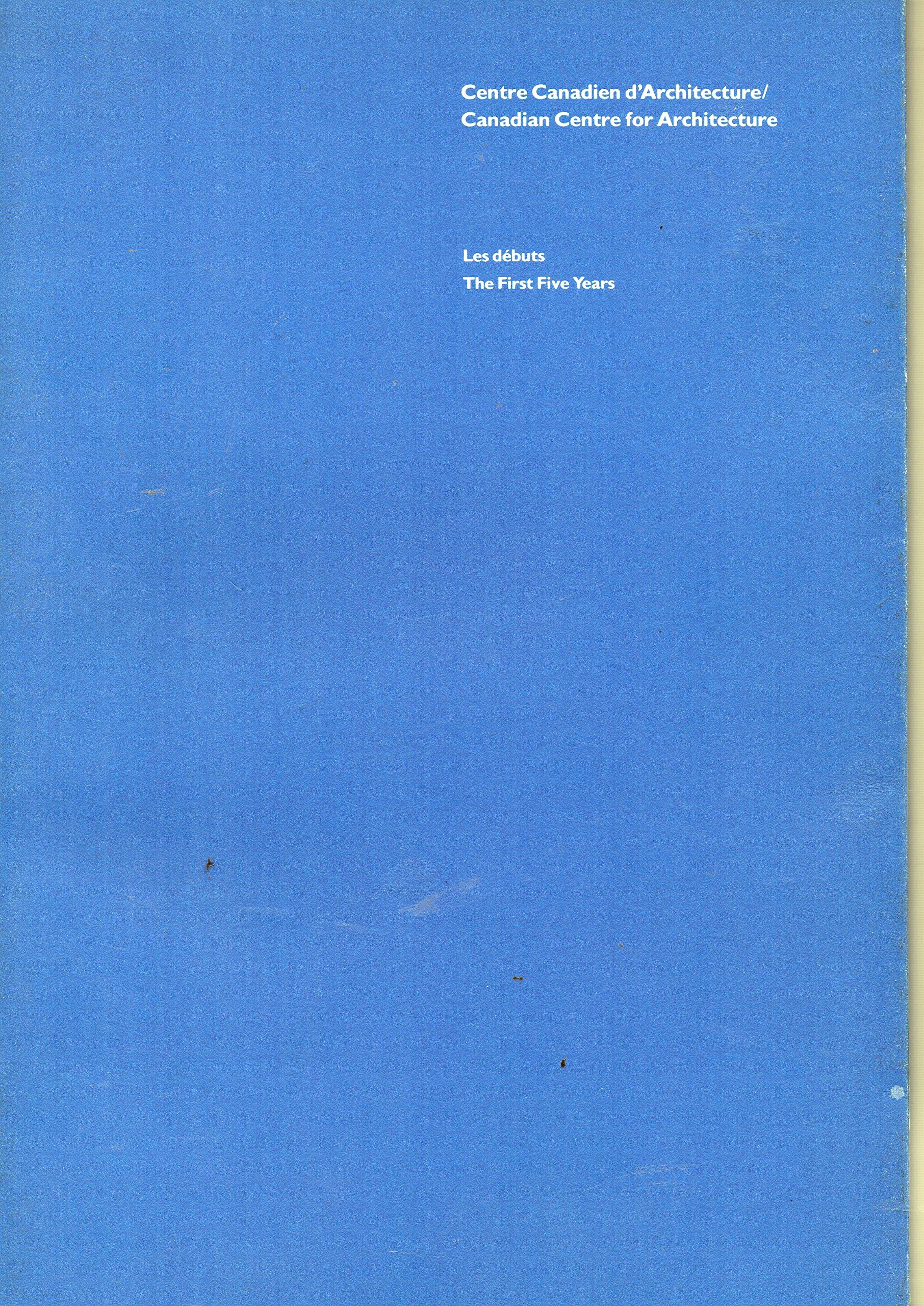 Centre canadien d'architecture: Les débuts, 1979-1984 (French Edition)